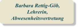 Barbara Rettig-Göb, Lehrerin, Abwesenheitsvertretung